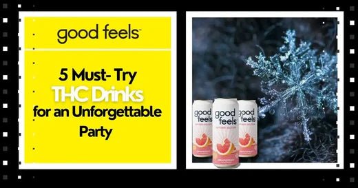 5 Must-Try THC Drinks for an Unforgettable Party - Good Feels