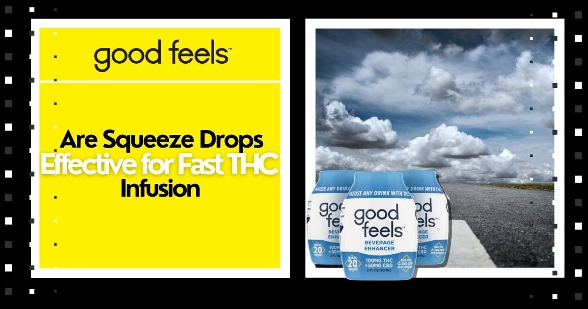 Are Are Squeeze Drops Effective for Fast THC Infusion? - Good Feels