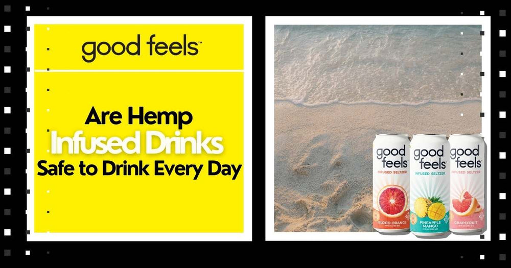 Are Hemp-Infused Drinks Safe to Drink Every Day - Good Feels