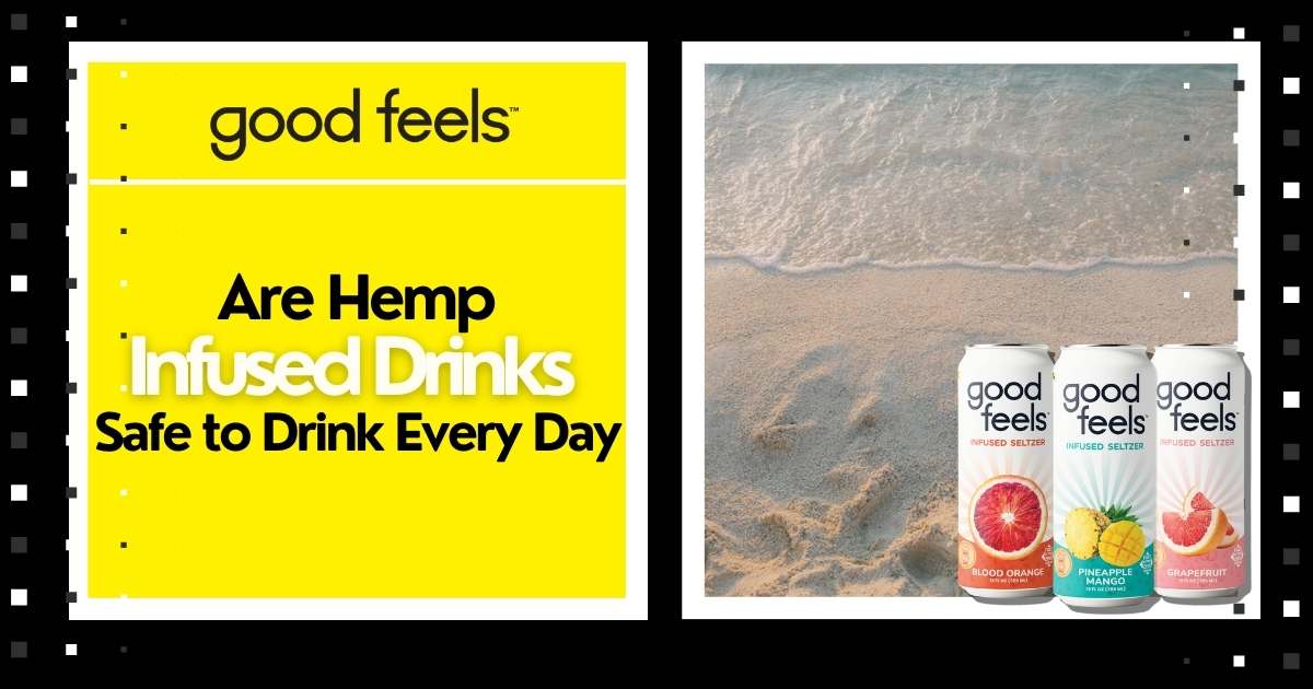 Are Hemp-Infused Drinks Safe to Drink Every Day - Good Feels