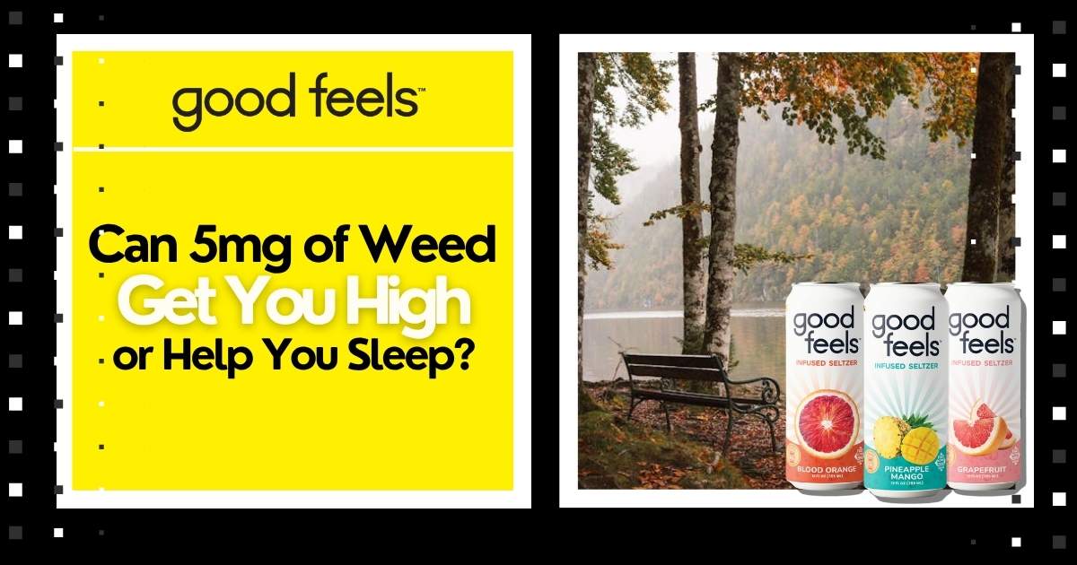 Can 5mg of Weed Get You High or Help You Sleep? - Good Feels