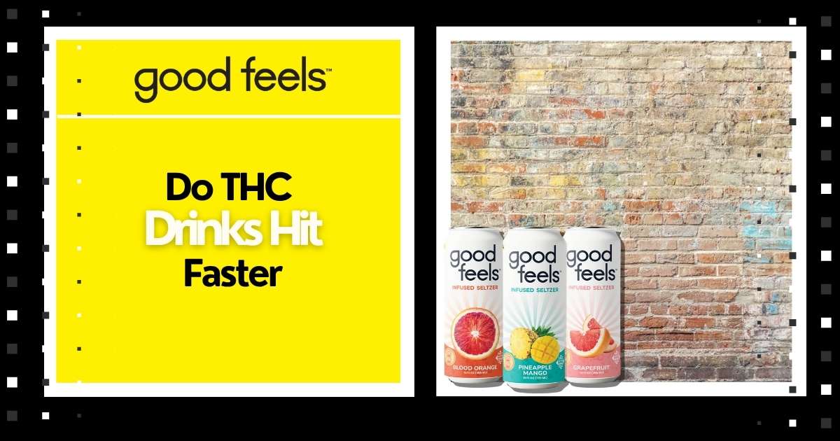 Do THC Drinks Hit Faster - Good Feels
