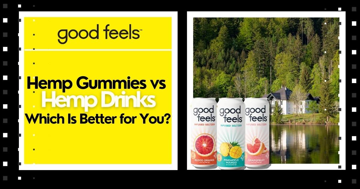 Hemp Gummies vs Hemp Drinks: Which Is Better for You? - Good Feels