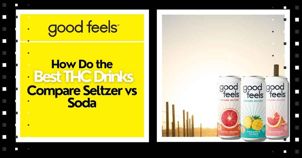 How Do the Best THC Drinks Compare Seltzer vs Soda - Good Feels