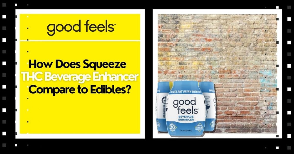 How Does Squeeze THC Beverage Enhancer Compare to Edibles? - Good Feels