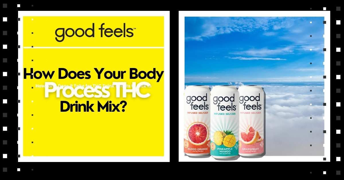 How Does Your Body Process THC Drink Mix? - Good Feels