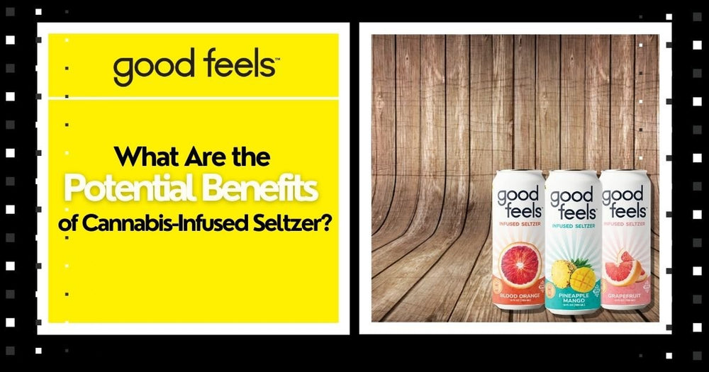 What Are the Potential Benefits of Cannabis-Infused Seltzer? - Good Feels