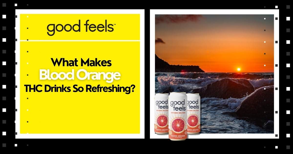 What Makes Blood Orange THC Drinks So Refreshing? - Good Feels