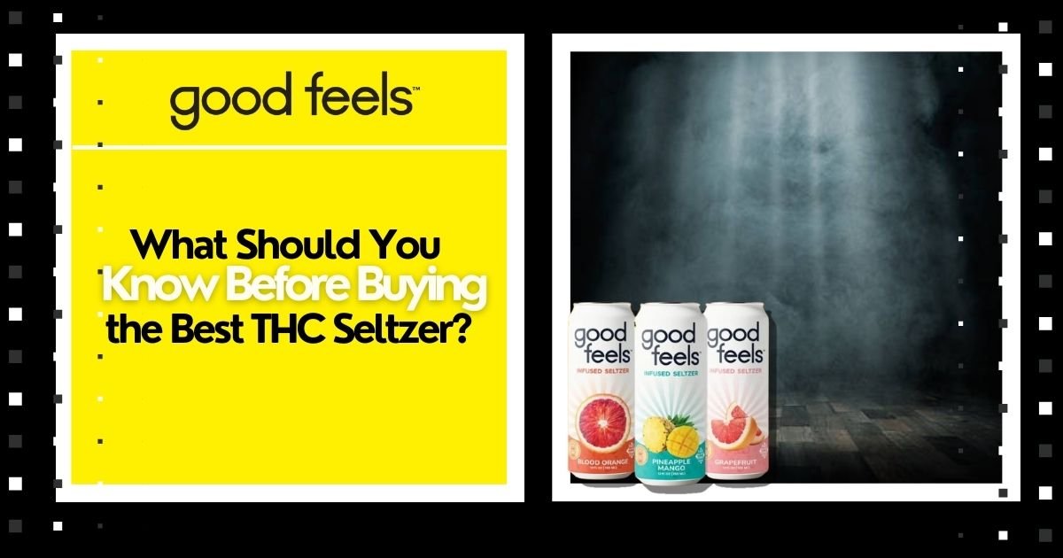 What Should You Know Before Buying the Best THC Seltzer? - Good Feels