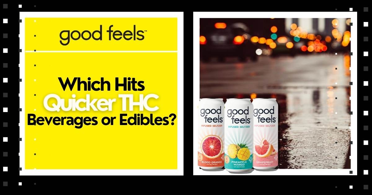 Which Hits Quicker THC Beverages or Edibles? - Good Feels