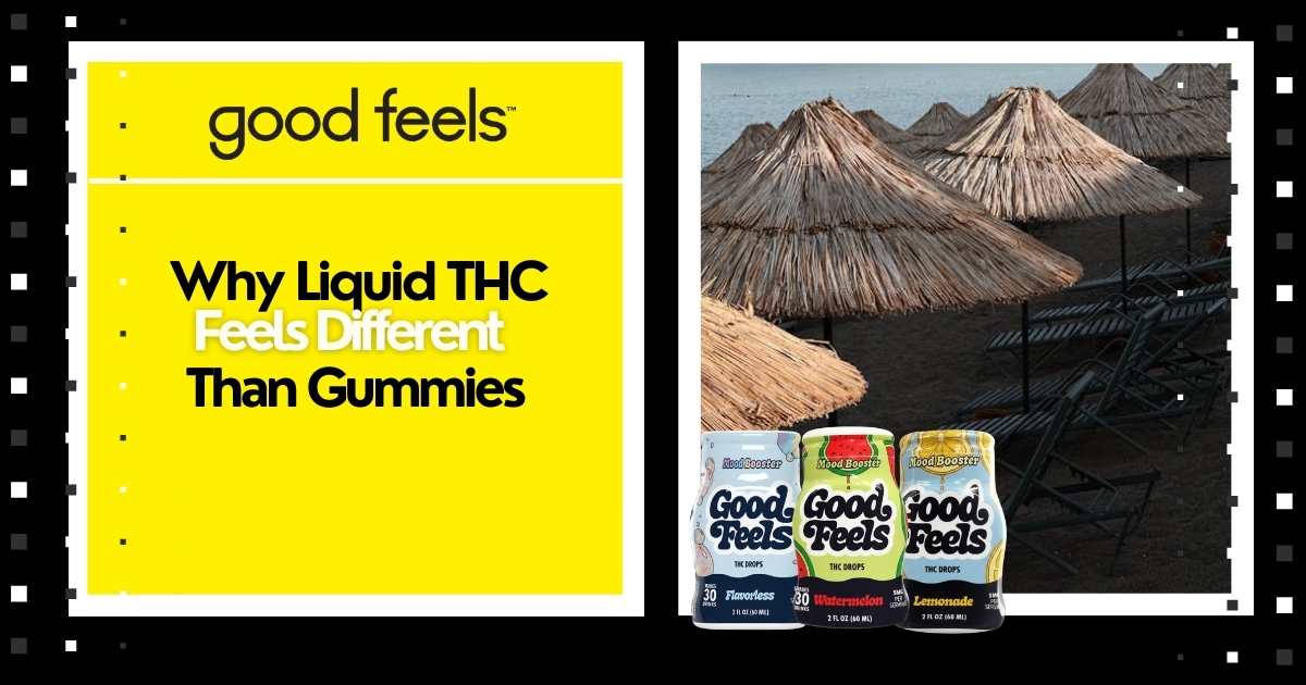 Why Liquid THC Enhancer Feels Different Than Gummies - Good Feels